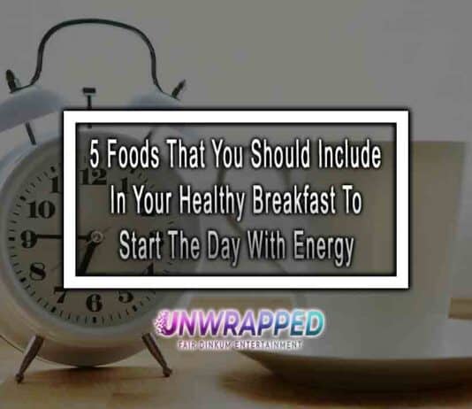 5 Foods That You Should Include In Your Healthy Breakfast To Start The Day With Energy