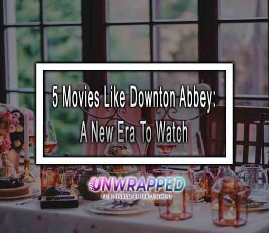 5 Movies Like Downton Abbey: A New Era To Watch