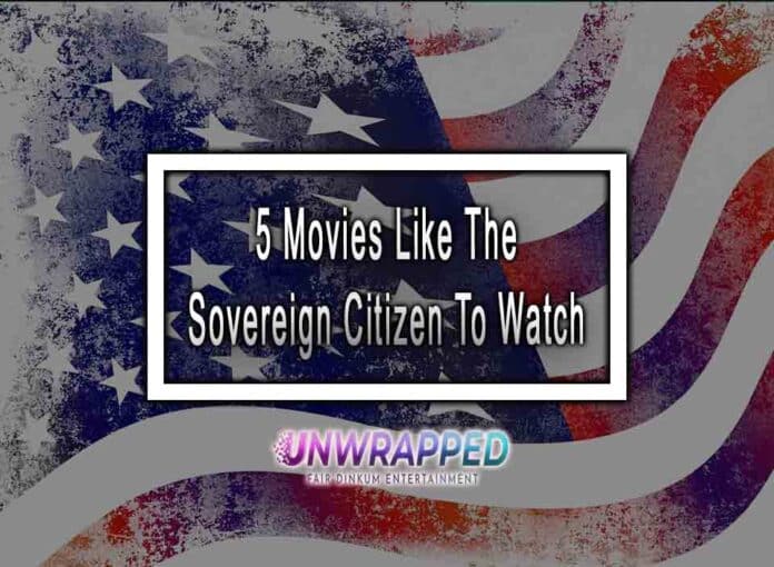 5 Movies Like The Sovereign Citizen To Watch