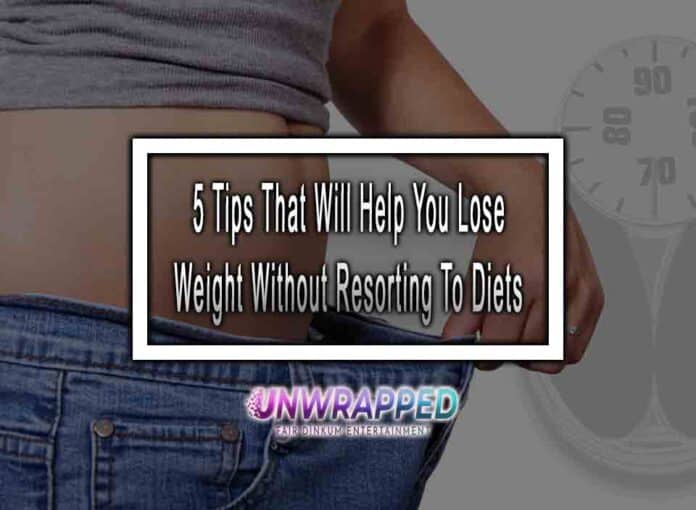 5 Tips That Will Help You Lose Weight Without Resorting To Diets