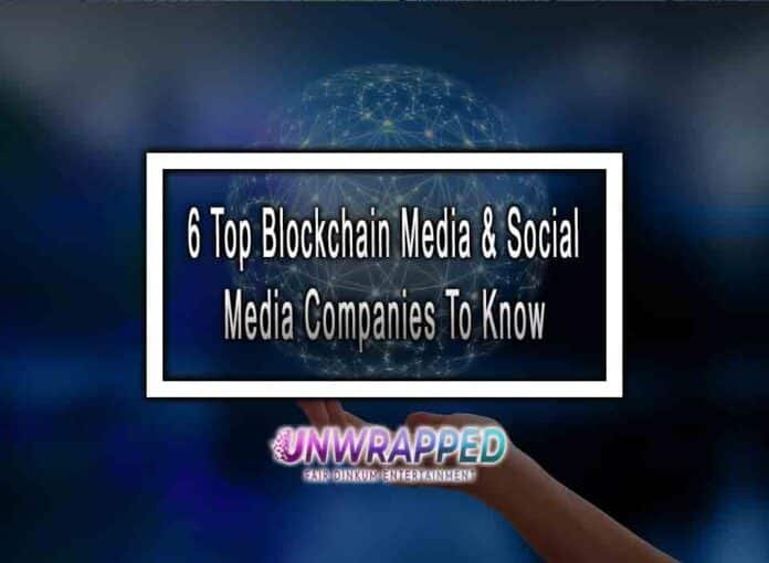 6 Top Blockchain Media & Social Media Companies To Know