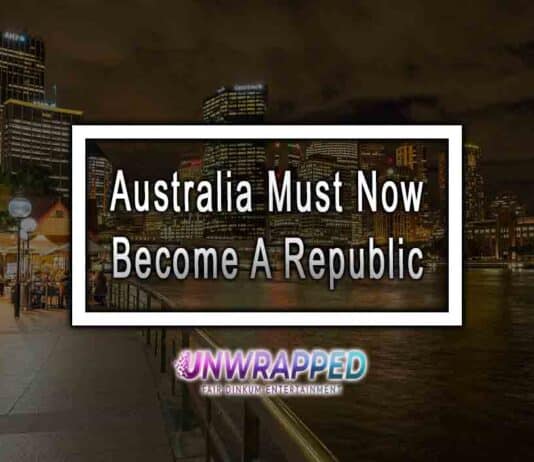 Australia Must Now Become A Republic.