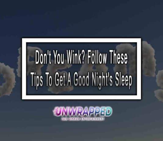 Don’t You Wink? Follow These Tips To Get A Good Night’s Sleep Don't You Wink? Follow These Tips To Get A Good Night's Sleep