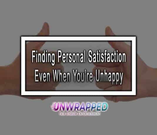 Finding Personal Satisfaction Even When You’re Unhappy