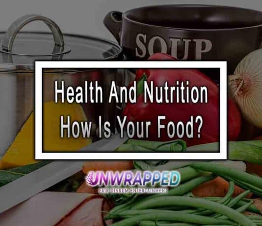 Health And Nutrition- How Is Your Food?
