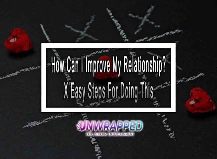 How Can I Improve My Relationship X Easy Steps For Doing This How Can I Improve My Relationship? X Easy Steps For Doing This