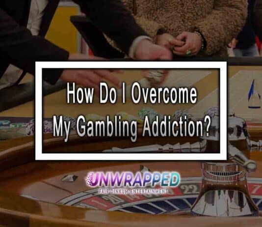 How Do I Overcome My Gambling Addiction? How Do I Overcome My Gambling Addiction?