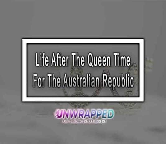 Life After The Queen Time For The Australian Republic
