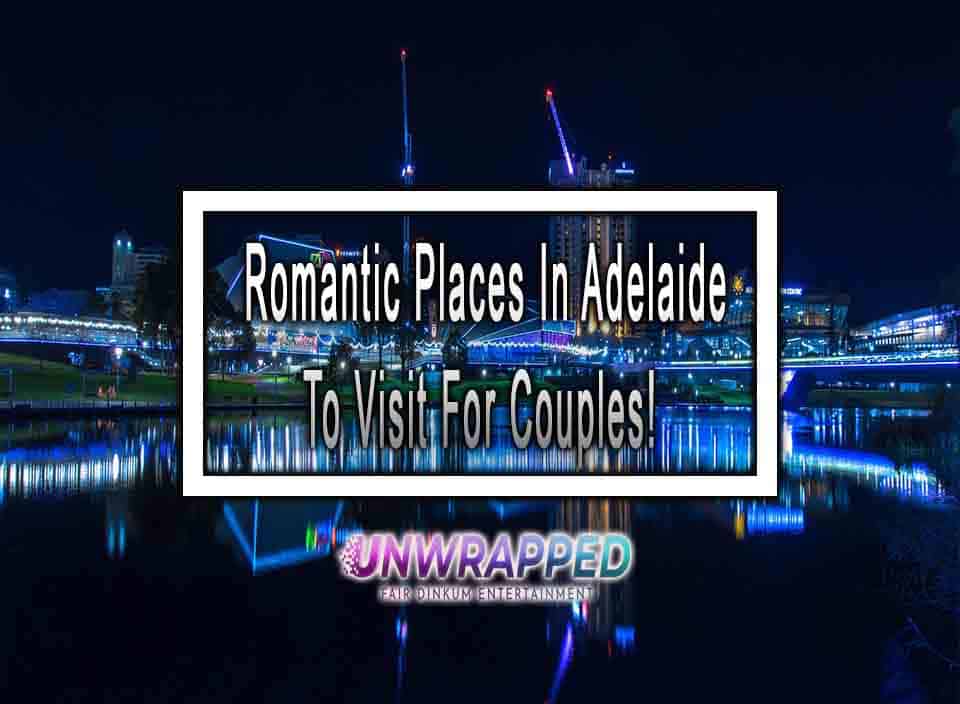 Romantic Places In Adelaide To Visit For Couples!