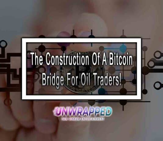 The Construction Of A Bitcoin Bridge For Oil Traders!