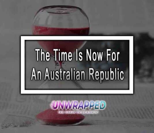 The Time Is Now For An Australian Republic