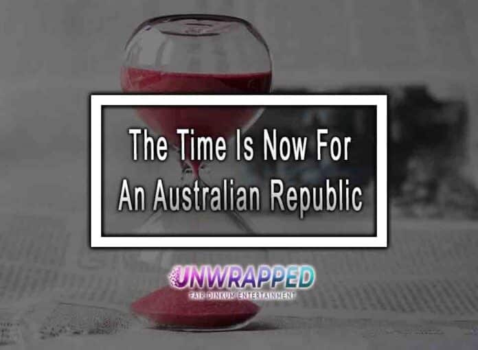 The Time Is Now For An Australian Republic