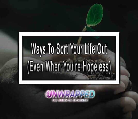Ways To Sort Your Life Out (Even When You’re Hopeless)