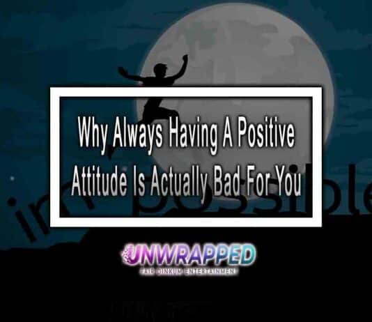 Why Always Having A Positive Attitude Is Actually Bad For You
