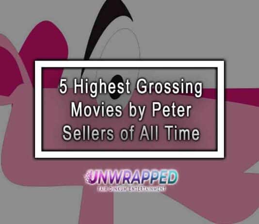 5 Highest Grossing Movies by Peter Sellers of All Time