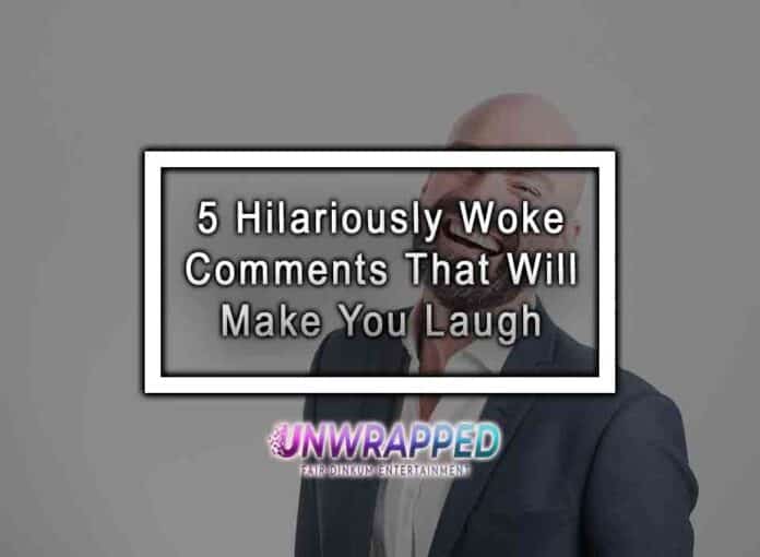 5 Hilariously Woke Comments That Will Make You Laugh