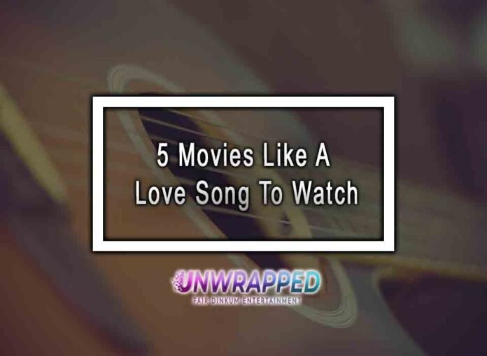 5 Movies Like A Love Song To Watch