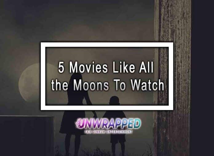 5 Movies Like All the Moons To Watch 5 Movies Like All the Moons To Watch