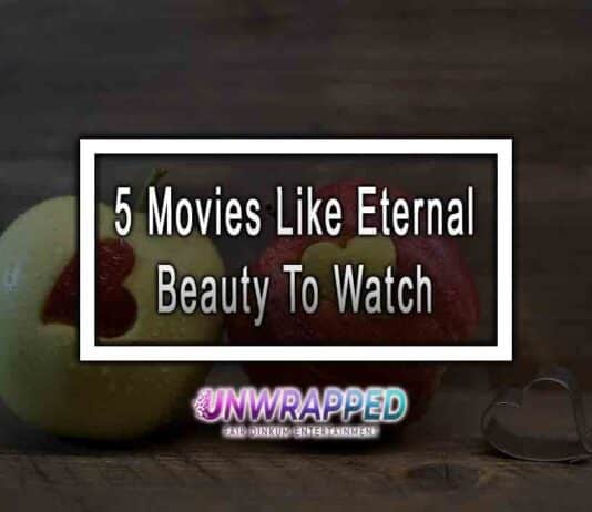 5 Movies Like Eternal Beauty To Watch