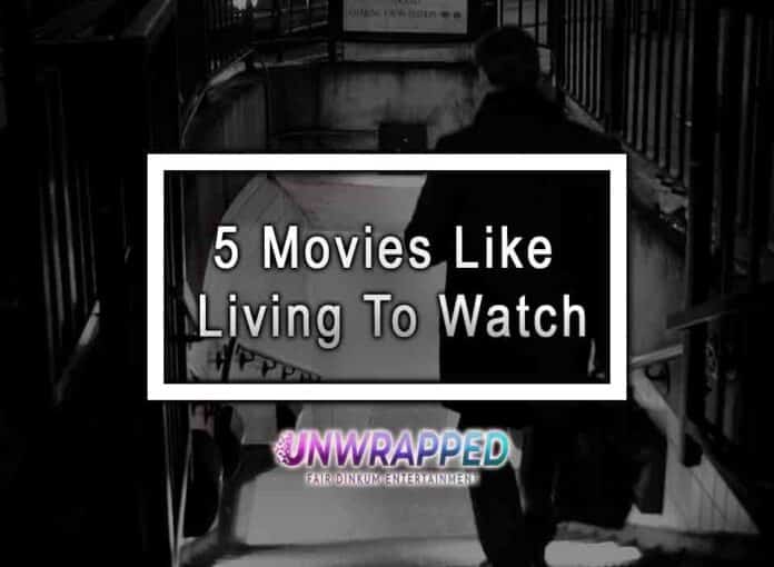 5 Movies Like Living To Watch