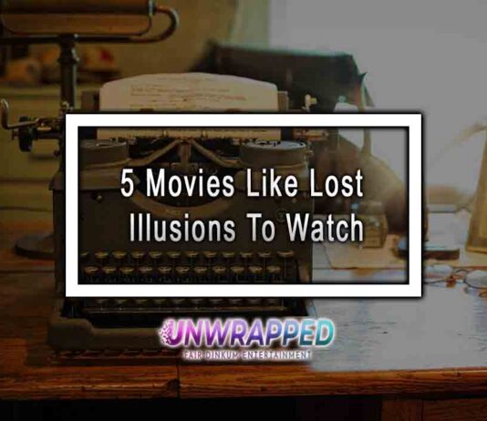 5 Movies Like Lost Illusions To Watch