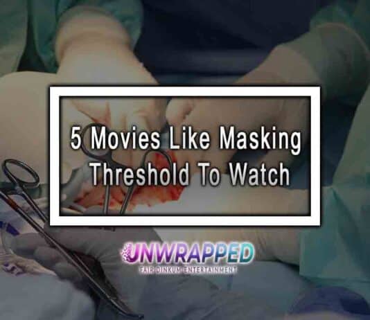 5 Movies Like Masking Threshold To Watch 5 Movies Like Masking Threshold To Watch