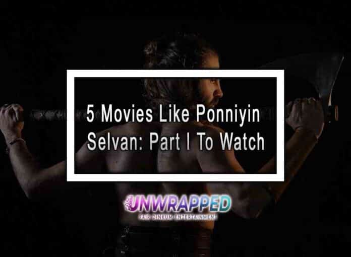 5 Movies Like Ponniyin Selvan: Part I To Watch