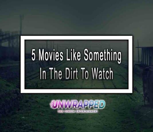 5 Movies Like Something In The Dirt To Watch