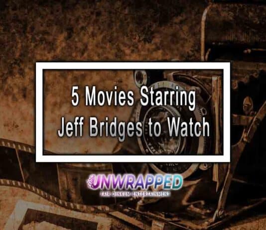 5 Movies Starring Jeff Bridges to Watch 5 Movies Starring Jeff Bridges to Watch