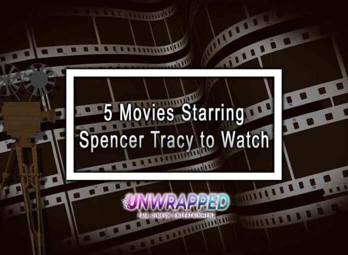 5 Movies Starring Spencer Tracy to Watch 5 Movies Starring Spencer Tracy to Watch
