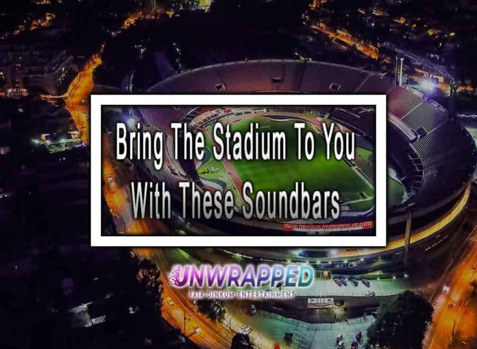 Bring The Stadium To You With These Soundbars Bring The Stadium To You With These Soundbars