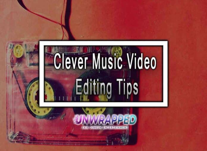 Clever Music Video Editing Tips