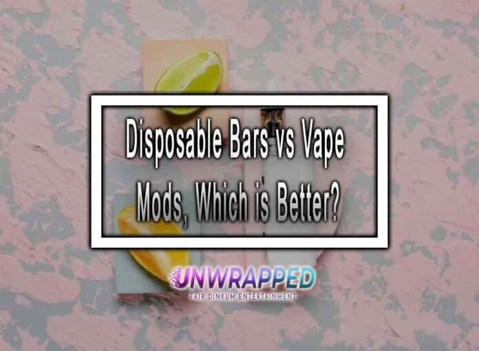 Disposable Bars vs Vape Mods, Which is Better?