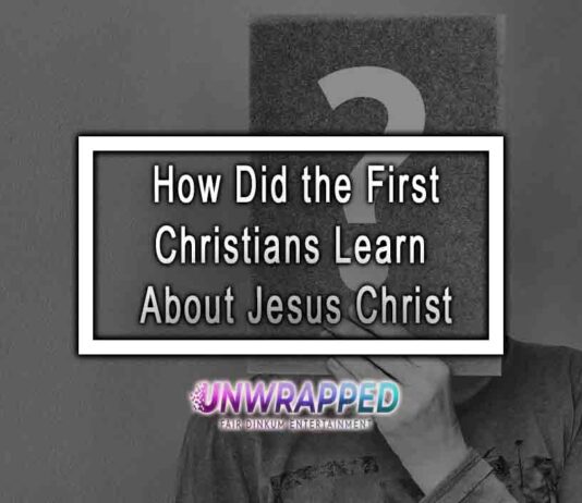 How Did the First Christians Learn About Jesus Christ How Did the First Christians Learn About Jesus Christ