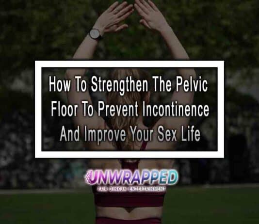 How To Strengthen The Pelvic Floor To Prevent Incontinence And Improve Your Sex Life