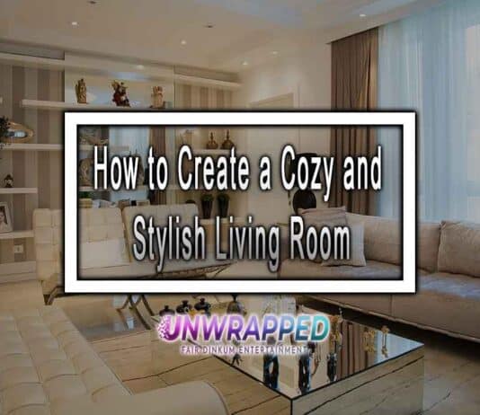 How to Create a Cozy and Stylish Living Room
