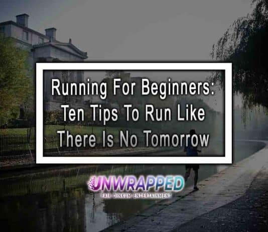 Running For Beginners: Ten Tips To Run Like There Is No Tomorrow
