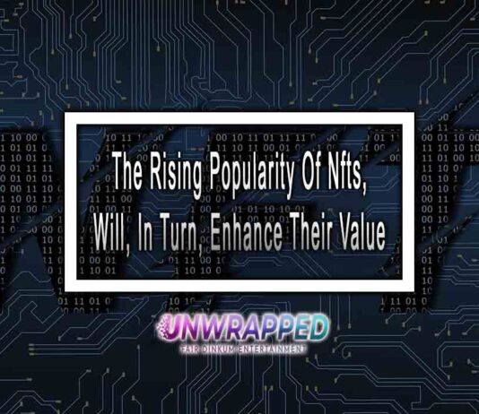 The Rising Popularity Of Nfts, Will, In Turn, Enhance Their Value