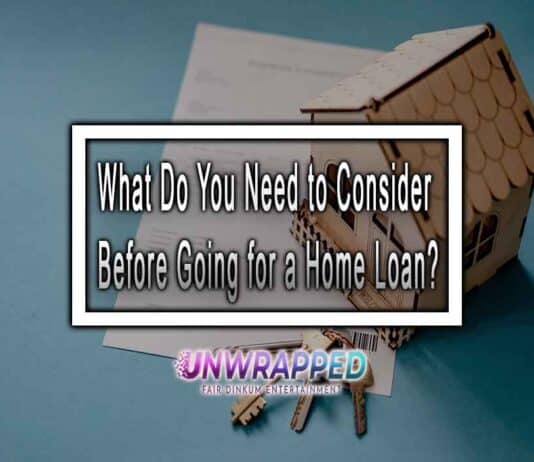What Do You Need to Consider Before Going for a Home Loan?