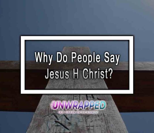 Why Do People Say Jesus H Christ? Why Do People Say Jesus H Christ?