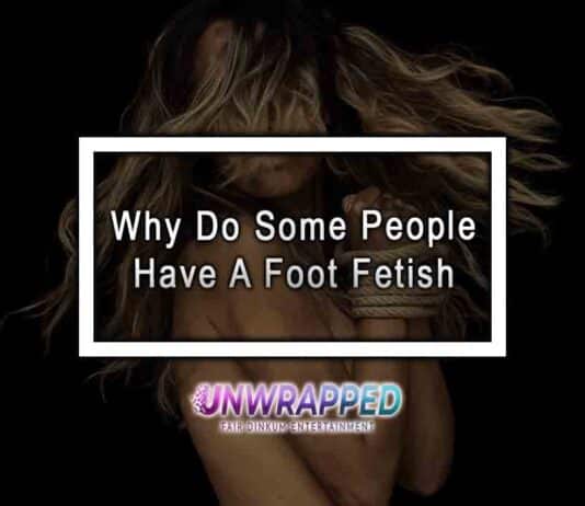 Why Do Some People Have A Foot Fetish