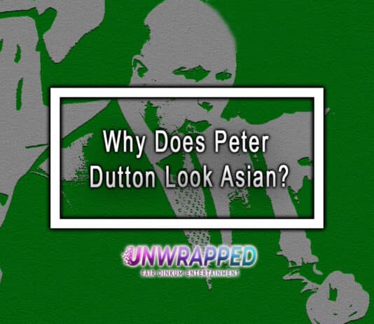 Why Does Peter Dutton Look Asian?