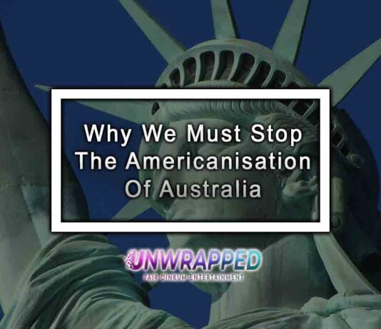 Why We Must Stop the Americanisation of Australia