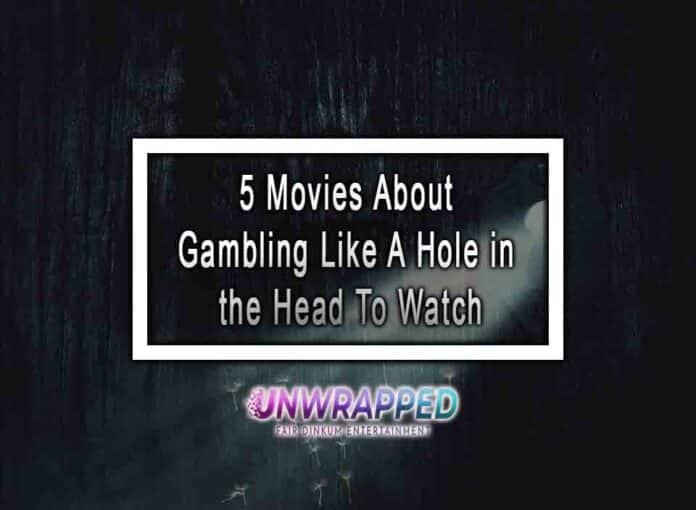 5 Movies About Gambling Like A Hole in the Head To Watch