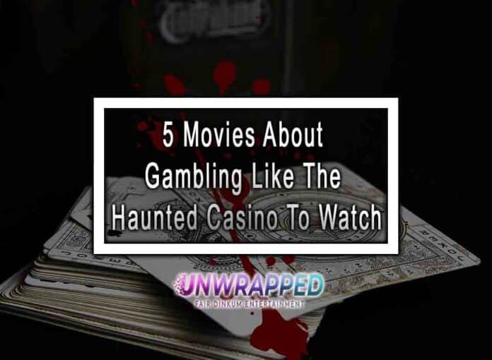 5 Movies About Gambling Like The Haunted Casino To Watch