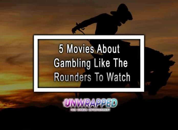 5 Movies About Gambling Like The Rounders To Watch 5 Movies About Gambling Like The Rounders To Watch