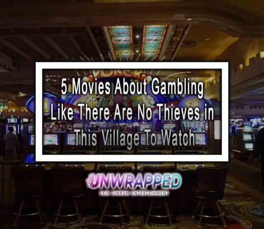 5 Movies About Gambling Like There Are No Thieves in This Village To Watch