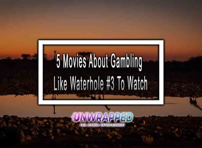 5 Movies About Gambling Like Waterhole #3 To Watch