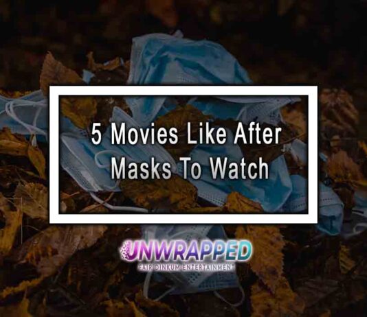 5 Movies Like After Masks To Watch