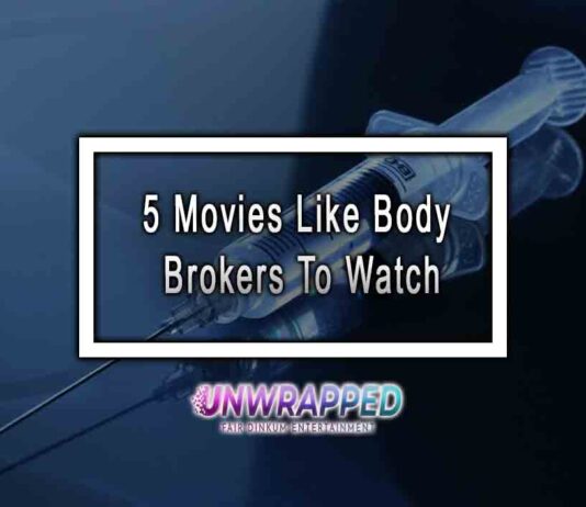 5 Movies Like Body Brokers To Watch